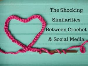 Social Media and Crochet: The Surprising Similarities that Will Blow Your Mind