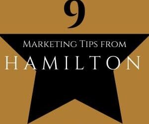 9 Fantastic Marketing Tips from the Popular Musical, Hamilton