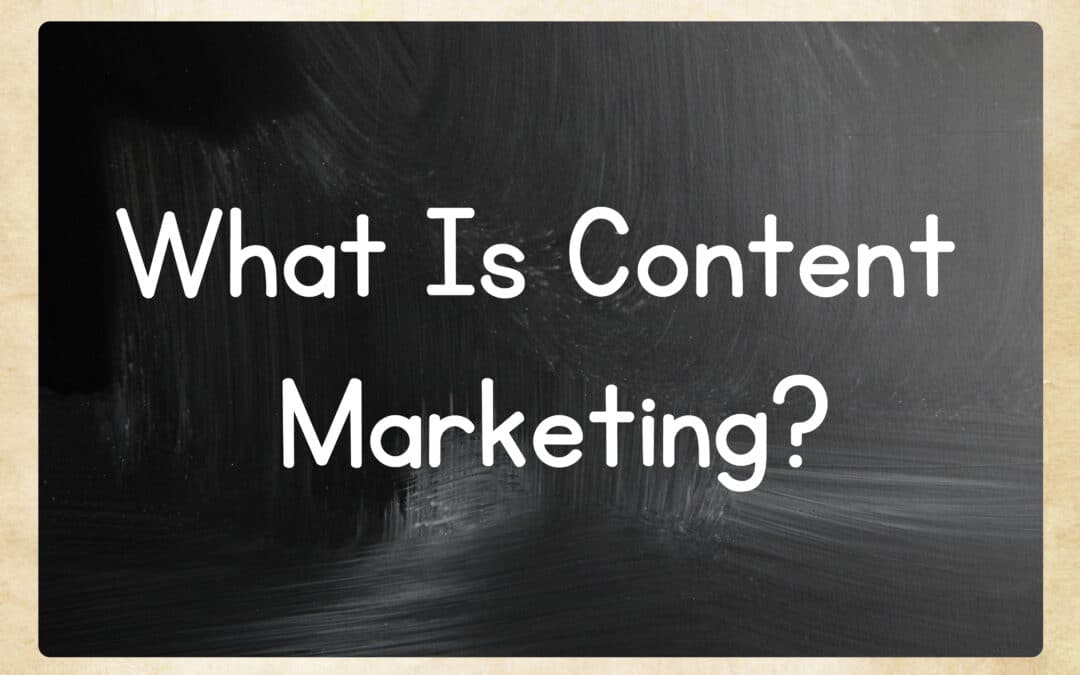 Content Marketing: What Is It And How Do I Develop A Successful Strategy?